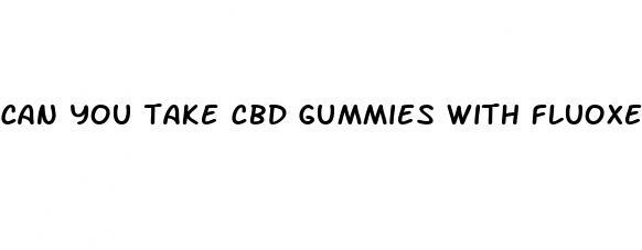 can you take cbd gummies with fluoxetine