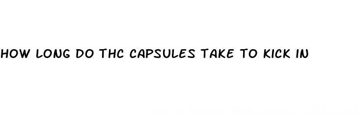 how long do thc capsules take to kick in