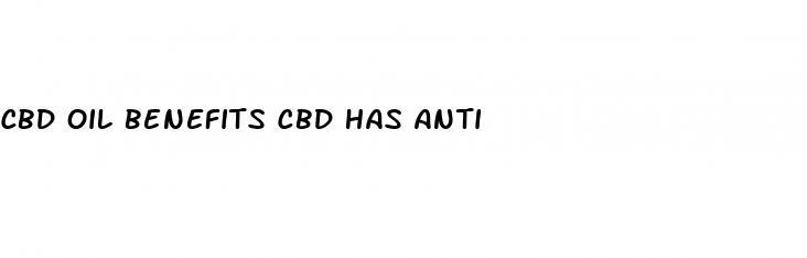 cbd oil benefits cbd has anti