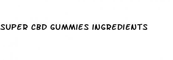 super cbd gummies ingredients