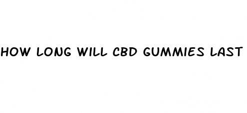 how long will cbd gummies last