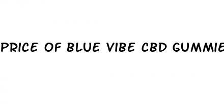 price of blue vibe cbd gummies