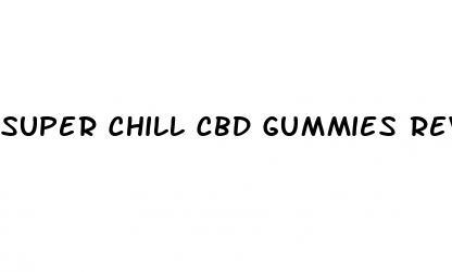 super chill cbd gummies review