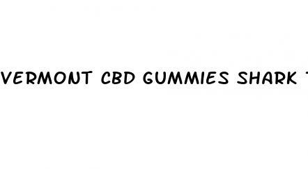 vermont cbd gummies shark tank