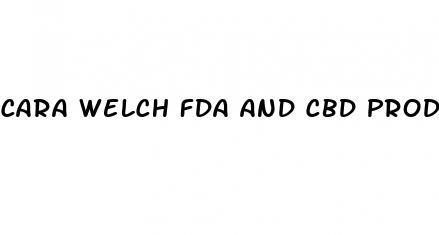 cara welch fda and cbd products