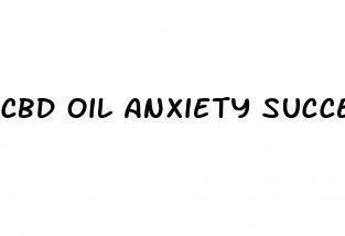 cbd oil anxiety success stories