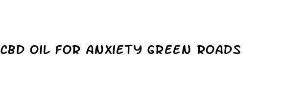 cbd oil for anxiety green roads