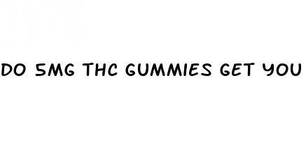 do 5mg thc gummies get you high