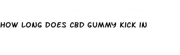 how long does cbd gummy kick in