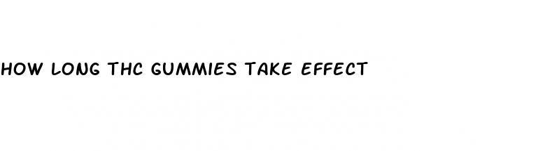 how long thc gummies take effect