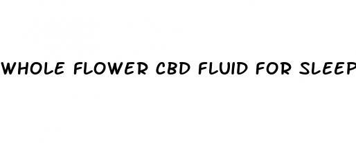 whole flower cbd fluid for sleep