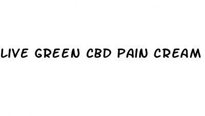 live green cbd pain cream reviews