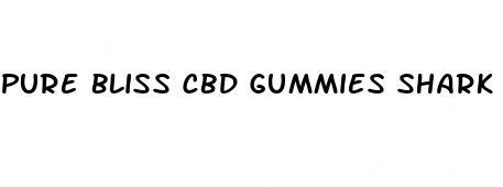 pure bliss cbd gummies shark tank