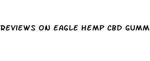 reviews on eagle hemp cbd gummies