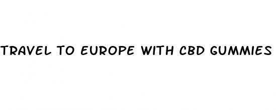 travel to europe with cbd gummies