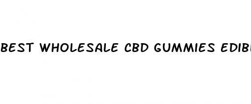 best wholesale cbd gummies edibles