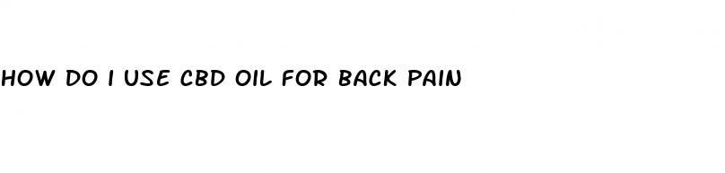 how do i use cbd oil for back pain