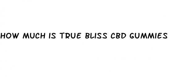 how much is true bliss cbd gummies