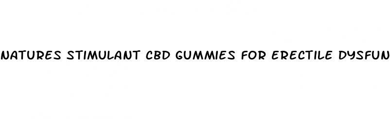 natures stimulant cbd gummies for erectile dysfunction