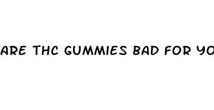 are thc gummies bad for your health