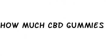 how much cbd gummies you take reddit