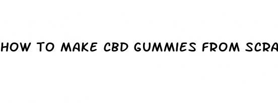 how to make cbd gummies from scratch