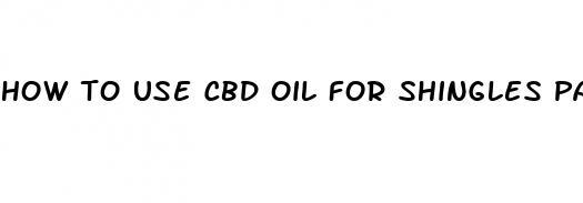 how to use cbd oil for shingles pain