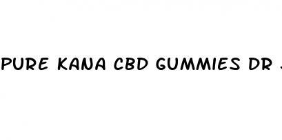 pure kana cbd gummies dr juan rivera