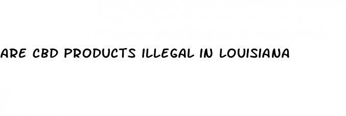 are cbd products illegal in louisiana