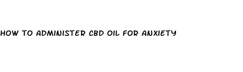 how to administer cbd oil for anxiety