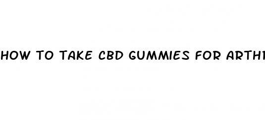 how to take cbd gummies for arthritis