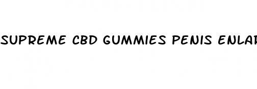 supreme cbd gummies penis enlargement