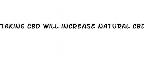 taking cbd will increase natural cbd production over time