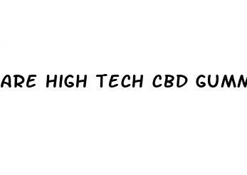 are high tech cbd gummies worth buying