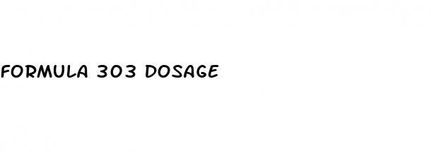 formula 303 dosage