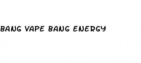 bang vape bang energy