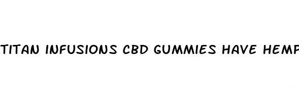 titan infusions cbd gummies have hemp oil