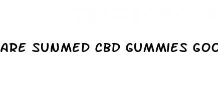 are sunmed cbd gummies good for anxiety