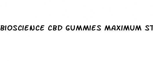 bioscience cbd gummies maximum strength