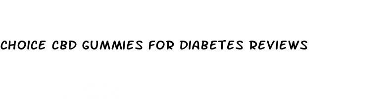 choice cbd gummies for diabetes reviews