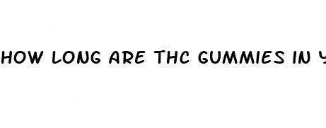 how long are thc gummies in your system