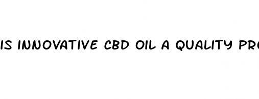 is innovative cbd oil a quality product