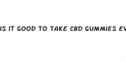 is it good to take cbd gummies everyday