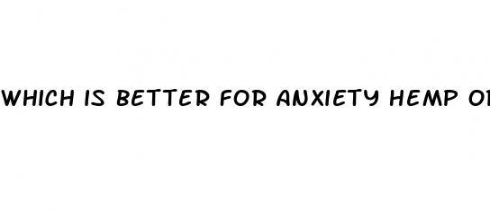 which is better for anxiety hemp or cbd