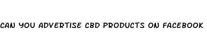 can you advertise cbd products on facebook