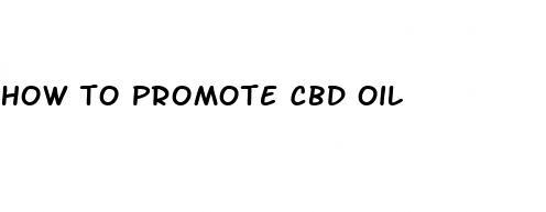 how to promote cbd oil