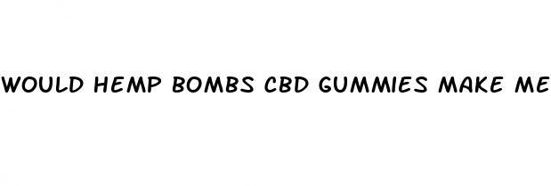 would hemp bombs cbd gummies make me sleep