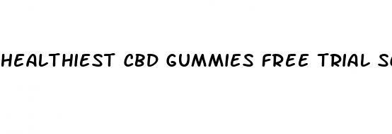 healthiest cbd gummies free trial scam 2017