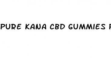 pure kana cbd gummies para que sirve precio