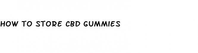 how to store cbd gummies